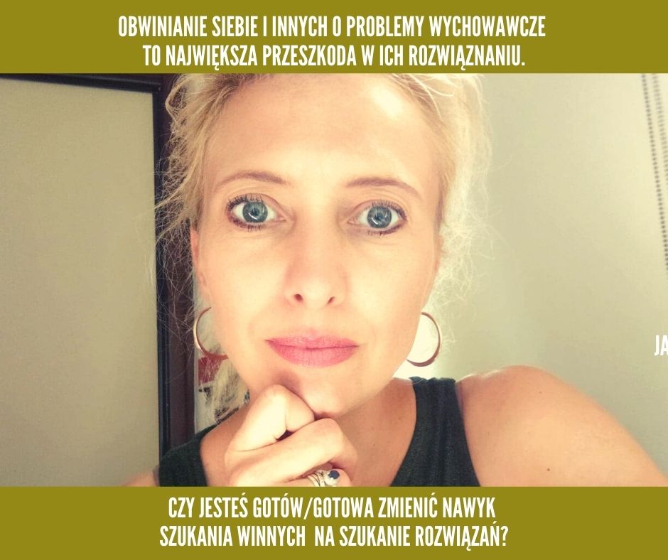 OBWINIANIE SIEBIE I INNYCH O PROBLEMY WYCHOWAWCZE TO NAJWIĘKSZA PRZESZKODA W ICH ROZWIĄZANIU